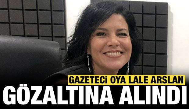 Gazeteci Oya Lale Arslan g&ouml;zaltına alındı!