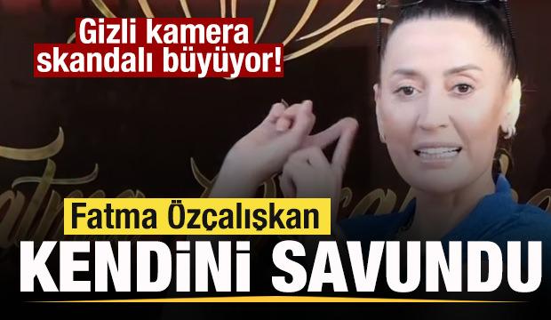 Gizli kamera skandalı b&uuml;y&uuml;yor! Fatma &Ouml;z&ccedil;alışkan'dan ilk a&ccedil;ıklama