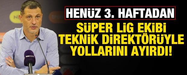 Hen&uuml;z 3. haftadan! S&uuml;per Lig ekibi teknik direkt&ouml;r&uuml;yle yollarını ayırdı