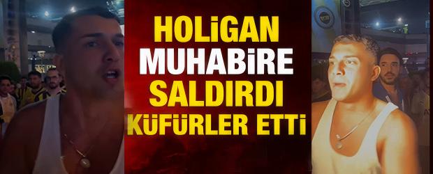 Holigan yayını bastı kadın muhabire saldırdı
