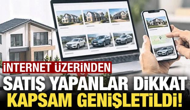 İnternetten satış yapanlar dikkat! Kapsam genişletildi