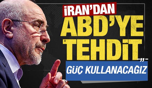 İran'dan ABD'ye tehdit: Onları mecbur bırakmak i&ccedil;in g&uuml;&ccedil; kullanacağız