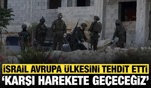 İsrail Avrupa &uuml;lkesini tehdit etti: 'Karşı harekete ge&ccedil;eceğiz'