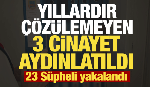 İstanbul, Mardin ve Manisa&rsquo;da 3 faili me&ccedil;hul cinayet aydınlatıldı