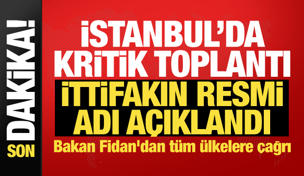 İstanbul'da Mekke Anlaşması toplantısı! Bakan Fidan ittifakın resmi adını a&ccedil;ıkladı
