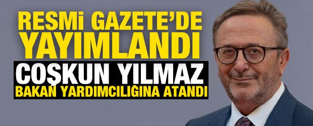 K&uuml;lt&uuml;r ve Turizm Bakan Yardımcılığına Coşkun Yılmaz atandı