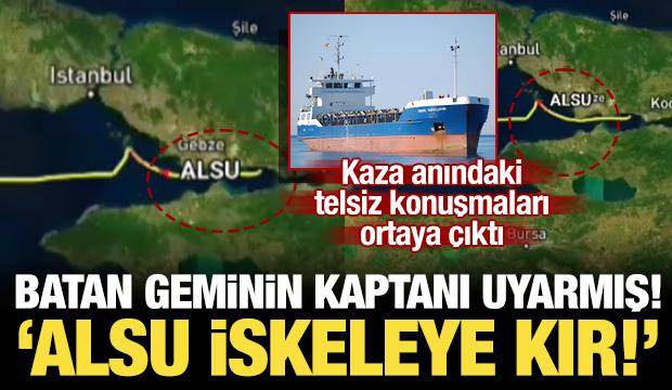 Marmara'da kazaya karışan gemideki telsiz kayıtları ortaya &ccedil;ıktı: 'Alsu iskeleye kır'