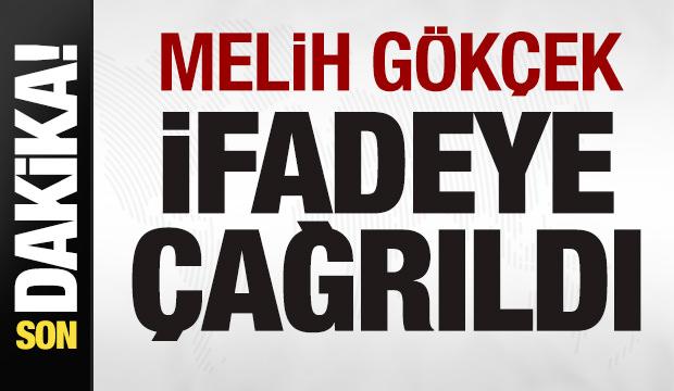 Son dakika: Melih G&ouml;k&ccedil;ek ifadeye &ccedil;ağrıldı