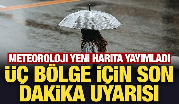Meteoroloji yeni harita yayımladı: &Uuml;&ccedil; b&ouml;lge i&ccedil;in son dakika uyarısı