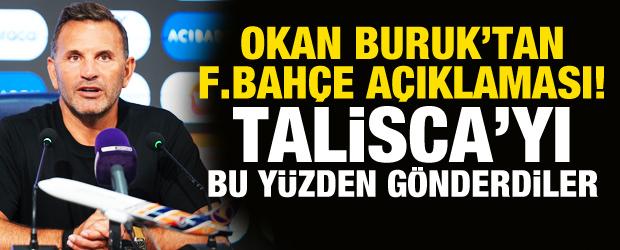 Okan Buruk'tan Fenerbah&ccedil;e a&ccedil;ıklaması! Talisca'yı bu y&uuml;zden g&ouml;nderdiler