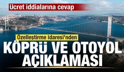 &Ouml;zelleştirme İdaresi'nden k&ouml;pr&uuml; ve otoyol a&ccedil;ıklaması! &Uuml;cret iddialarına cevap