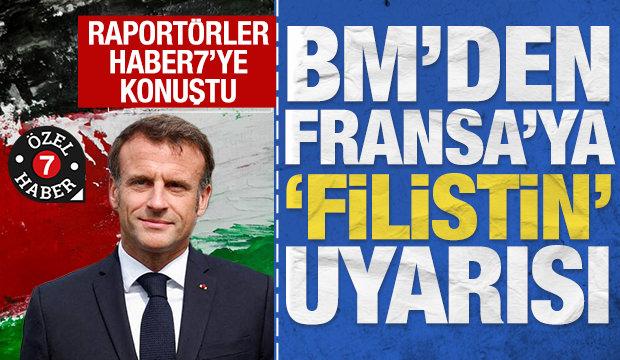 Raport&ouml;rler Haber7'ye konuştu: BM'den Fransa'ya 'Filistin' uyarısı