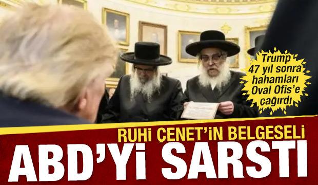 Ruhi &Ccedil;enet'in belgeseli ABD'yi sarstı: Trump 47 yıl sonra hahamları Oval Ofis'e &ccedil;ağırdı