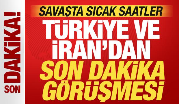 Savaşta sıcak saatler: T&uuml;rkiye ve İran'dan son dakika g&ouml;r&uuml;şmesi
