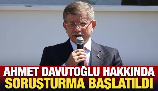 Son Dakika: Ahmet Davutoğlu hakkında soruşturma başlatıldı