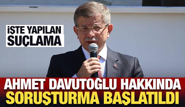 Son Dakika: Ahmet Davutoğlu hakkında soruşturma başlatıldı
