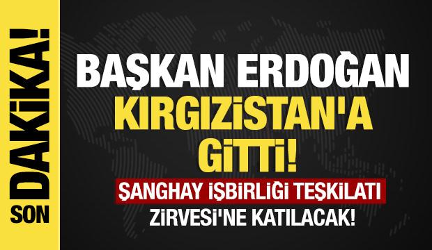 Son dakika... Başkan Erdoğan Kırgızistan'a gitti!