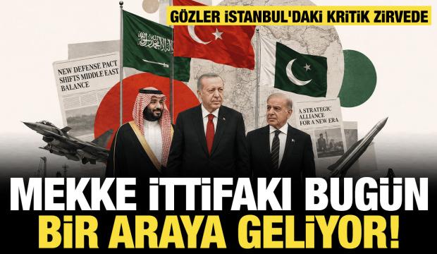 Son dakika... G&ouml;zler İstanbul'daki zirvede: Mekke ittifakı bug&uuml;n bir araya geliyor! 