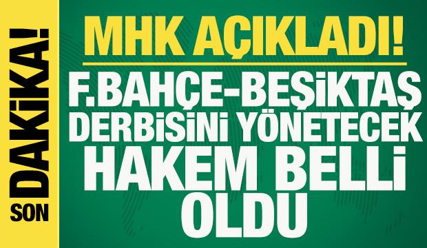 Son dakika: MHK a&ccedil;ıkladı! Fenerbah&ccedil;e - Beşiktaş derbisini y&ouml;netecek hakem belli oldu