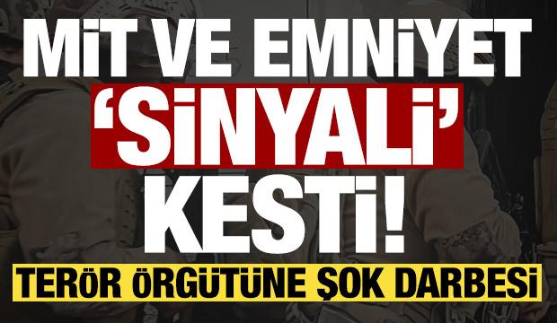 Son dakika: MİT ve Emniyet 'sinyali' kesti! Ter&ouml;r &ouml;rg&uuml;t&uuml;ne şok darbesi...