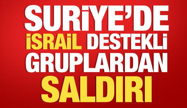 Suriye'de İsrail destekli silahlı gruplardan saldırı