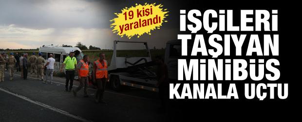 Tarım iş&ccedil;ilerini taşıyan minib&uuml;s sulama kanalına u&ccedil;tu: 19 yaralı