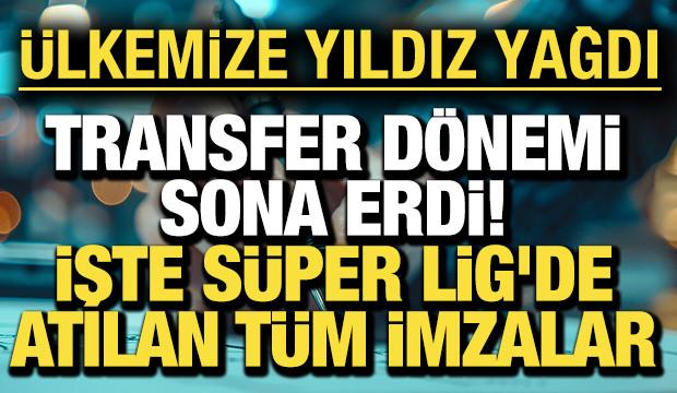 Transfer d&ouml;nemi sona erdi! İşte S&uuml;per Lig'de atılan t&uuml;m imzalar
