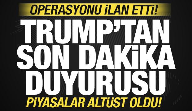 Trump'tan son dakika savaş duyurusu: Piyasaları alt&uuml;st etti! Operasyonu resmen ilan etti