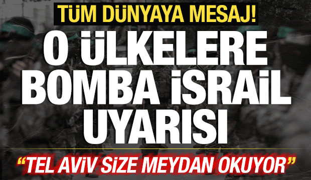 T&uuml;m d&uuml;nyaya &ccedil;ağrı yaptılar! O &uuml;lkelere bomba İsrail uyarısı: Size meydan okuyor!