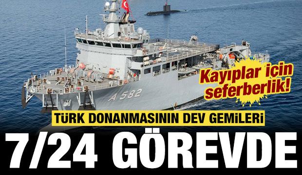 T&uuml;rk donanmasının dev gemileri 7/24 mesaide: Kayıplar i&ccedil;in seferberlik!