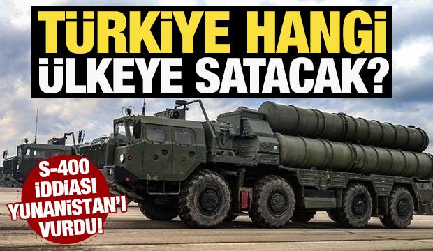 T&uuml;rkiye hangi &uuml;lkeye satacak? S-400 iddiası Yunanistan'ı vurdu
