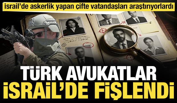 T&uuml;rkiye-İsrail vatandaşı Siyonistlerin peşine d&uuml;şen T&uuml;rk avukatlar İsrail'de fişlendi