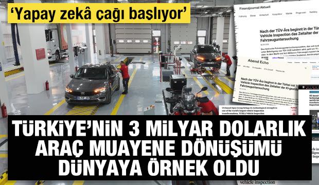 T&uuml;rkiye&rsquo;nin 3 milyar dolarlık ara&ccedil; muayene d&ouml;n&uuml;ş&uuml;m&uuml; d&uuml;nyaya &ouml;rnek oldu