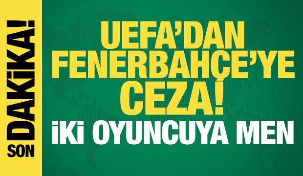 UEFA'dan Fenerbah&ccedil;e'ye ceza! İki oyuncuya men
