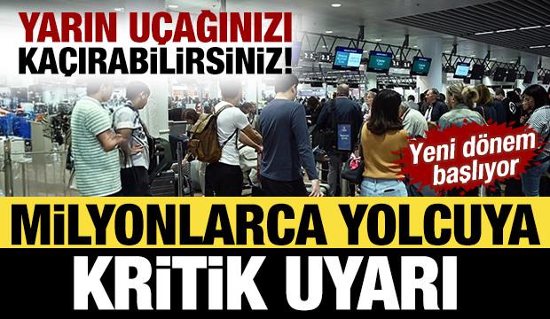 Yarın u&ccedil;ağınızı ka&ccedil;ırabilirsiniz! Yeni d&ouml;nem başlıyor: Milyonlarca yolcuya kritik uyarı 