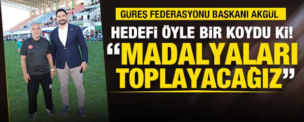 G&uuml;reş Federasyonu Başkanı Taha Akg&uuml;l hedefi "Madalyaları toplamak istiyoruz" diyerek koydu