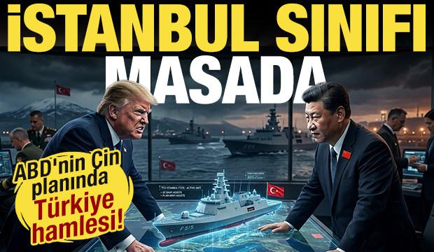 ABD'nin &Ccedil;in'e karşı hamlesinde T&uuml;rkiye detayı! İstanbul sınıfı masada...