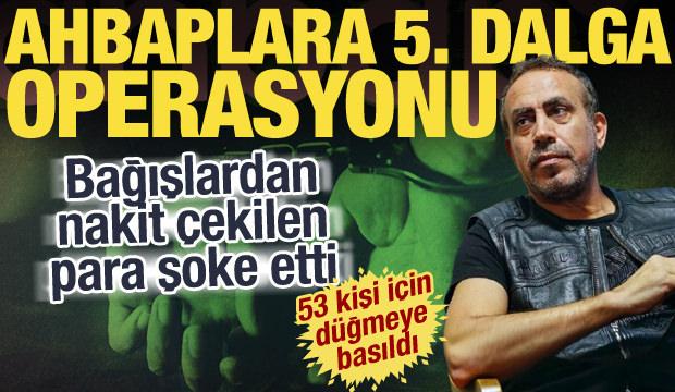 Ahbap Derneği'ne 5. dalga operasyonu! 53 kişi i&ccedil;in harekete ge&ccedil;ildi