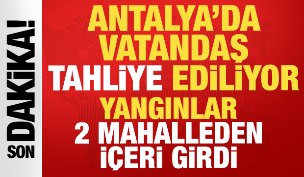Antalya'da yangınlar 2 mahalleden i&ccedil;eri girdi, evlere y&ouml;neldi: Vali Şahin duyurdu