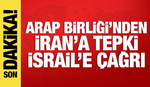 Arap Birliği'nden İran'a tepki, İsrail'e &ccedil;ağrı