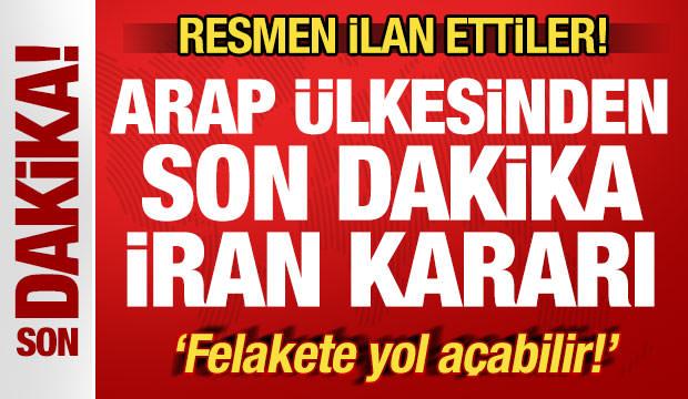 Arap &uuml;lkesinden son dakika İran kararı! Resmen ilan ettiler! 'Felakete yol a&ccedil;abilir'