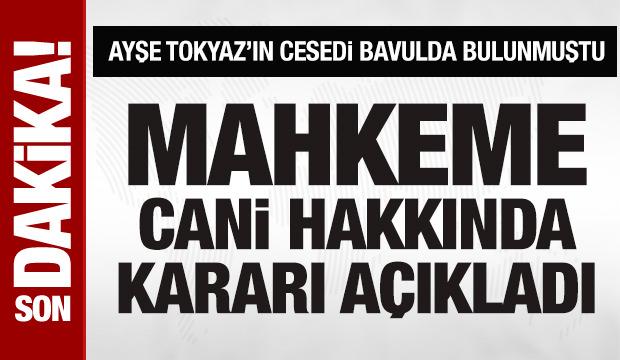 Ayşe Tokyaz'ın &ouml;l&uuml;m&uuml;yle ilgili davada karar a&ccedil;ıklandı