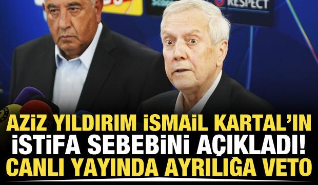 Aziz Yıldırım İsmail Kartal'ın istifa sebebini a&ccedil;ıkladı! Ayrılığı veto etti