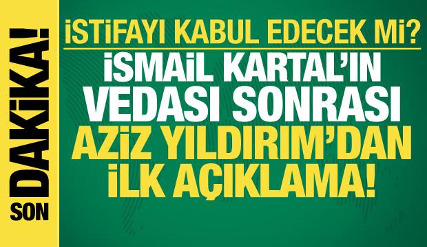 Aziz Yıldırım İsmail Kartal'ın istifa sebebini a&ccedil;ıkladı! 'Kafasına şişe attılar'