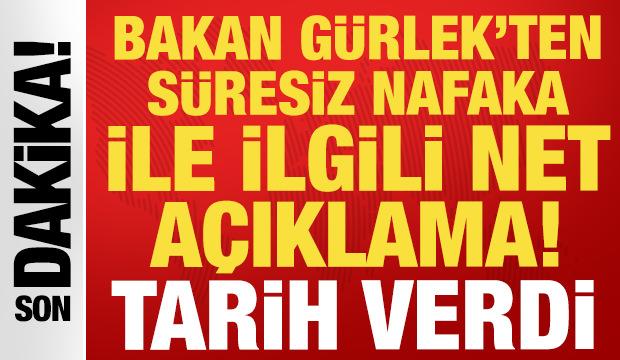 Bakan G&uuml;rlek'ten s&uuml;resiz nafaka ile ilgili a&ccedil;ıklama: Tarih verdi