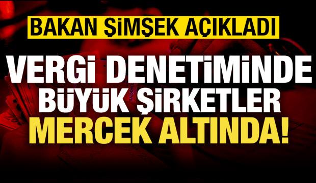 Bakan Şimşek: B&uuml;y&uuml;k şirketler mercek altında!