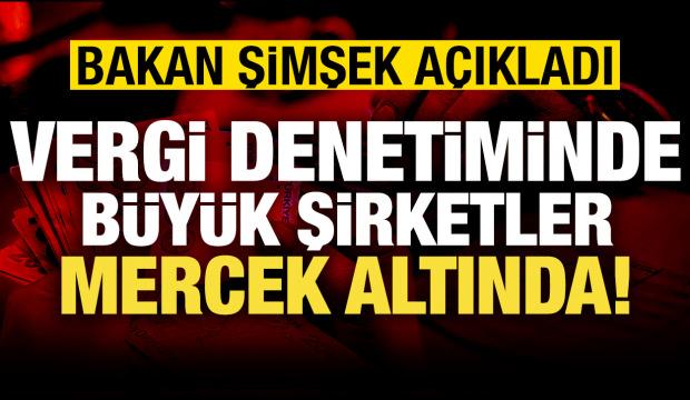 Bakan Şimşek: B&uuml;y&uuml;k şirketler mercek altında!
