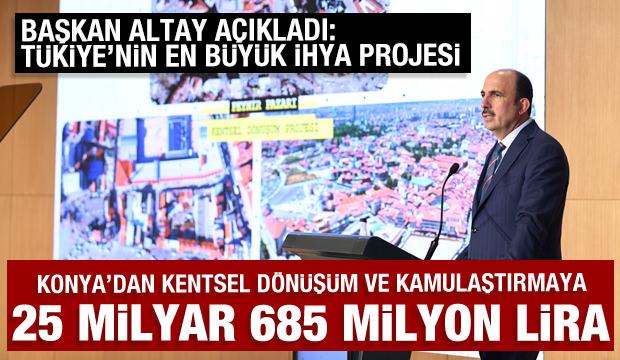 Başkan Altay: Kentsel d&ouml;n&uuml;ş&uuml;m ve kamulaştırmaya yaptığımız yatırım tutarı 25 milyar 685 milyon lira 