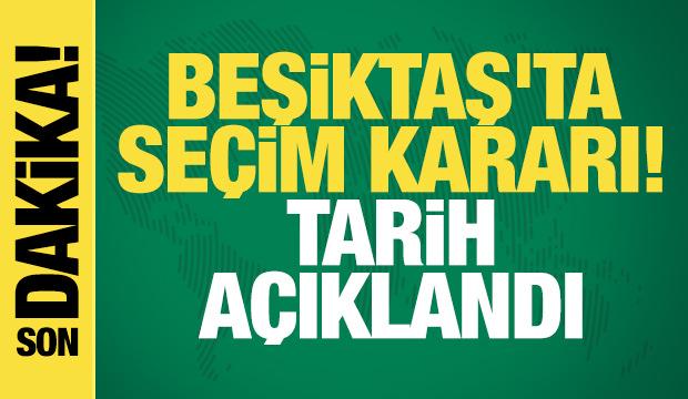 Beşiktaş'ta se&ccedil;im kararı! Tarih a&ccedil;ıklandı