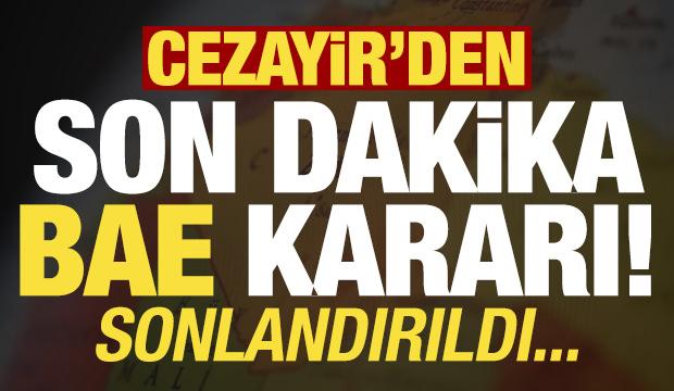 Cezayir'den son dakika BAE kararı! Sonlandırdılar...